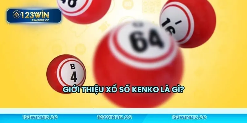 Tổng quan Kenko trò chơi xổ số đầy thú vị.