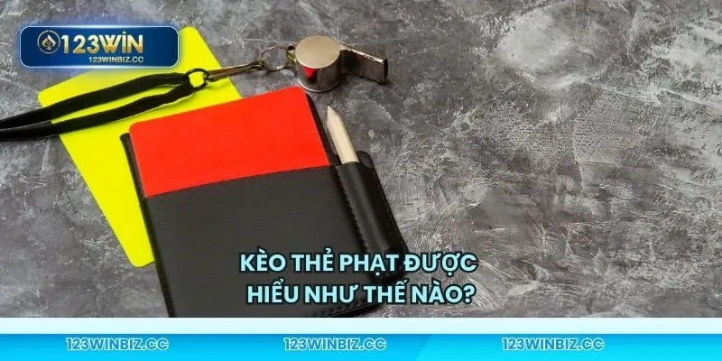 Giới thiệu chi tiết nhất về kèo thẻ phạt