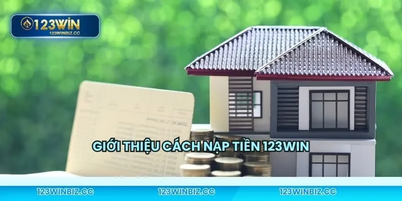 Nạp tiền 123WIN hiển thị rõ ràng và dễ thao tác